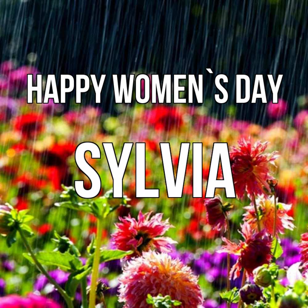 Greetings card с именем, Sylvia happy women`s day цветы под дождиком к международному женскому дню Greetings with text for free download 